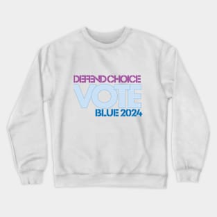 Defend Choice: Vote Blue 2024 for Reproductive Freedom Crewneck Sweatshirt